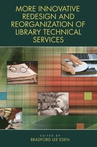 bokomslag More Innovative Redesign and Reorganization of Library Technical Services