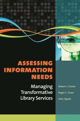 Robert J. Grover Professor Emeritus, Roger C. Greer, John Agada, Professor Emeritus Grover, Robert J., Robert Grover, Roger Greer - Assessing Information Needs, Häftad