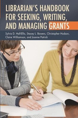 Librarian's Handbook for Seeking, Writing, and Managing Grants 1