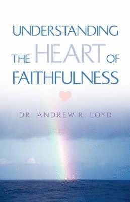 bokomslag Understanding The Heart of Faithfulness