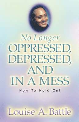 No Longer Oppressed, Depressed, and in a Mess! 1