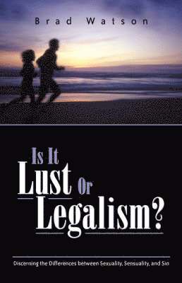 Brad Watson - Is It Lust or Legalism?, Häftad