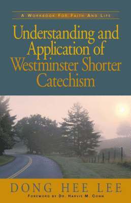 Dong Hee Lee - Understanding and Application of Westminster Shorter Catechism, Häftad