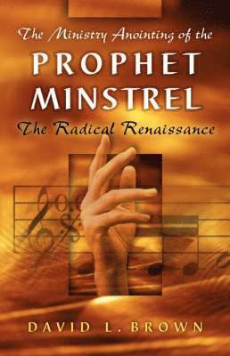 David L Brown - Ministry Anointing of the Prophet-Minstrel, Häftad