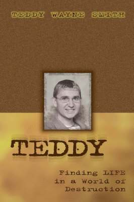 Teddy Wayne Smith - Teddy-Finding Life In A World Of Destruction, Häftad