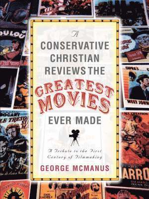 George McManus - Conservative Christian Reviews The Greatest Movies Ever Made, Häftad