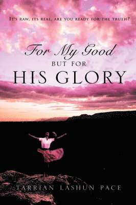 For My Good, But For His Glory 1
