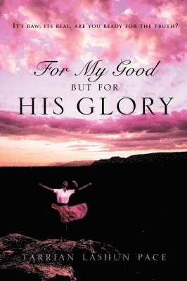 For My Good, But for His Glory 1