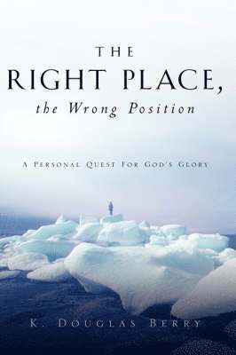 K Douglas Berry, K. Douglas Berry - Right Place, The Wrong Position, Häftad