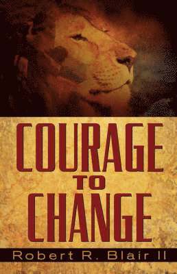 Robert R Blair II, II Blair, Robert R., Robert R. Blair II, Robert R. Blair - Courage to Change, Inbunden