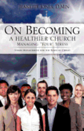 bokomslag On Becoming a Healthier Church: Managing 'Your' Stress