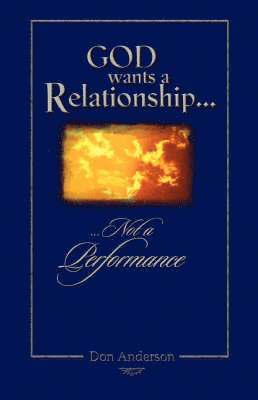 God Wants A Relationship Not A Performance 1