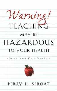 bokomslag Warning!Teaching May Be Hazardous to Your Health
