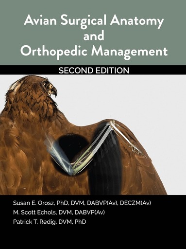 Susan Orosz, Scott Echols, Patrick Redig - Avian Surgical Anatomy And Orthopedic Management, 2nd Edition, Häftad