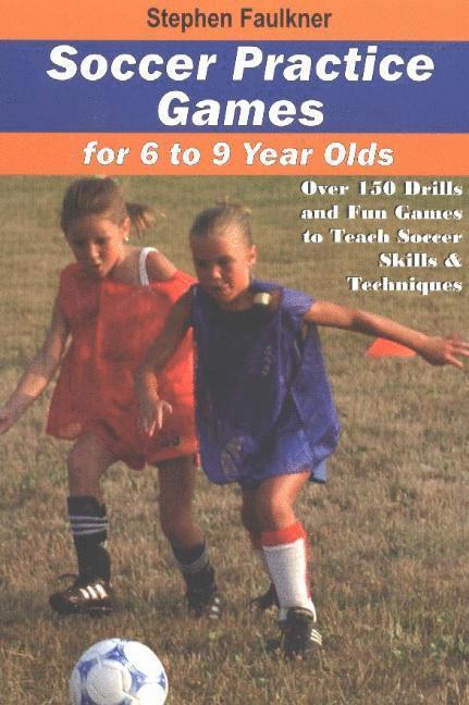 Stephen Faulkner - Soccer Practice Games for 6 to 9 Year Olds, Häftad