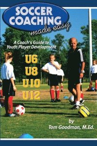 bokomslag Soccer Coaching Made Easy: A Coach's Guide to Youth Player Development