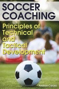 bokomslag Soccer Coaching: Principles of Technical and Tactical Development