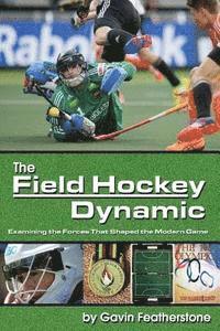 bokomslag The Field Hockey Dynamic: Examining the Forces That Shaped the Modern Game