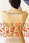 bokomslag Your Body Speaks Your Mind: Decoding the Emotional, Psychological, and Spiritual Messages That Underlie Illness