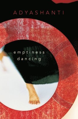 Adyashanti - Emptiness Dancing, Häftad