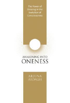 Arjuna Ardagh - Awakening into oneness - deeksha and the evolution of consciousness, Inbunden