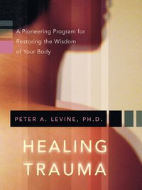 bokomslag Healing trauma - a pioneering program for restoring the wisdom of your body