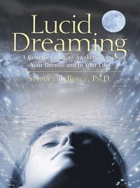 bokomslag Lucid Dreaming: A Concise Guide to Awakening in Your Dreams and in Your Life