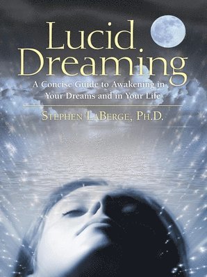bokomslag Lucid Dreaming: A Concise Guide to Awakening in Your Dreams and in Your Life
