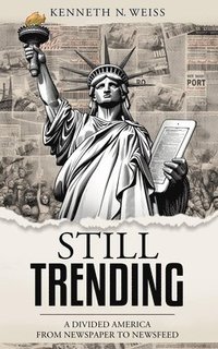 bokomslag Still Trending: A Divided America, from Newspaper to Newsfeed