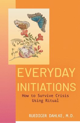 bokomslag Everyday Initiations: How to Survive Crises Using Rituals