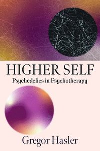 bokomslag Higher Self: Psychedelics in Psychotherapy