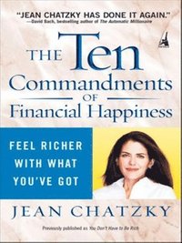 bokomslag The Ten Commandments of Financial Happiness: Feel Richer with What You've Got