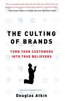 bokomslag The Culting of Brands: Turn Your Customers into True Believers