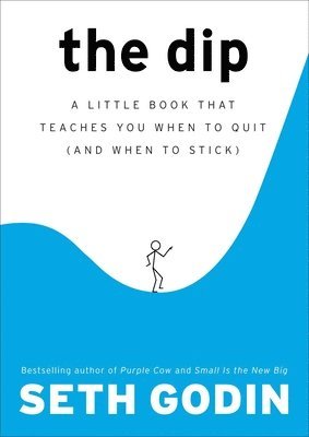 The Dip: A Little Book That Teaches You When to Quit (and When to Stick) 1