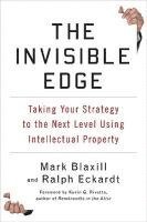 The Invisible Edge: Taking Your Strategy to the Next Level Using Intellectual Property 1