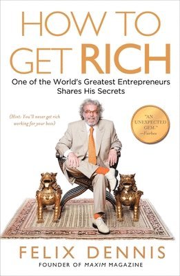 bokomslag How to Get Rich: One of the World's Greatest Entrepreneurs Shares His Secrets