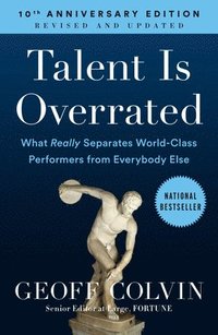 bokomslag Talent Is Overrated: What Really Separates World-Class Performers from Everybody Else