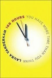 bokomslag 168 hours : you have more time than you think: you h