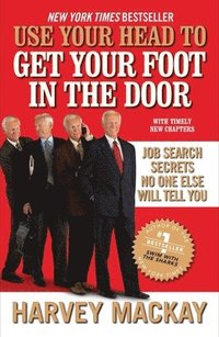 bokomslag Use Your Head to Get Your Foot in the Door: Job Search Secrets No One Else Will Tell You