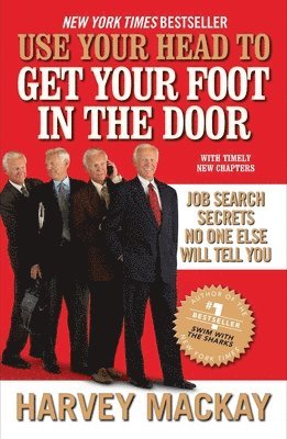 Use Your Head to Get Your Foot in the Door: Job Search Secrets No One Else Will Tell You 1