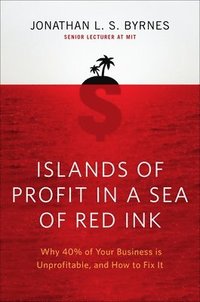 bokomslag Islands of Profit in a Sea of Red Ink: Why 40 Percent of Your Business Is Unprofitable and How to Fix It