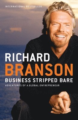 Business Stripped Bare: Business Stripped Bare: Adventures of a Global Entrepreneur 1