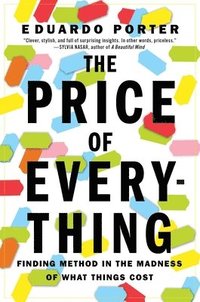 bokomslag The Price of Everything: Finding Method in the Madness of What Things Cost