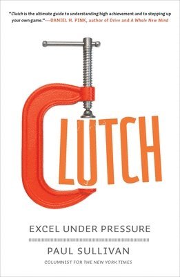 Paul Sullivan - Clutch: Excel Under Pressure, Häftad