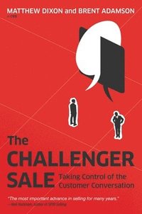 bokomslag The Challenger Sale: Taking Control of the Customer Conversation
