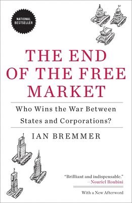 bokomslag The End of the Free Market: Who Wins the War Between States and Corporations?