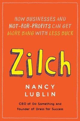 bokomslag Zilch: How Businesses and Not-for-Profits Can Get More Bang with Less Buck