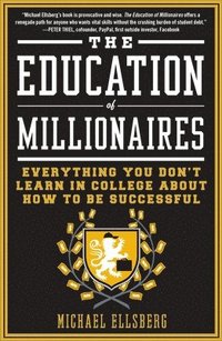 bokomslag The Education of Millionaires: Everything You Won't Learn in College about How to Be Successful