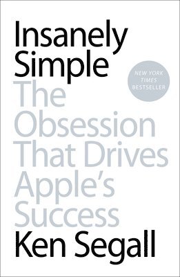 bokomslag Insanely Simple: Insanely Simple: The Obsession That Drives Apple's Success