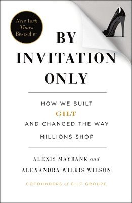 bokomslag By Invitation Only: How We Built Gilt and Changed the Way Millions Shop